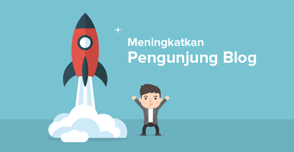 Cara Meningkatkan Pengunjung Blog