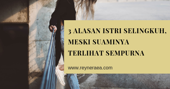 3 Alasan Istri Selingkuh Meski Suaminya Terlihat Sempurna
