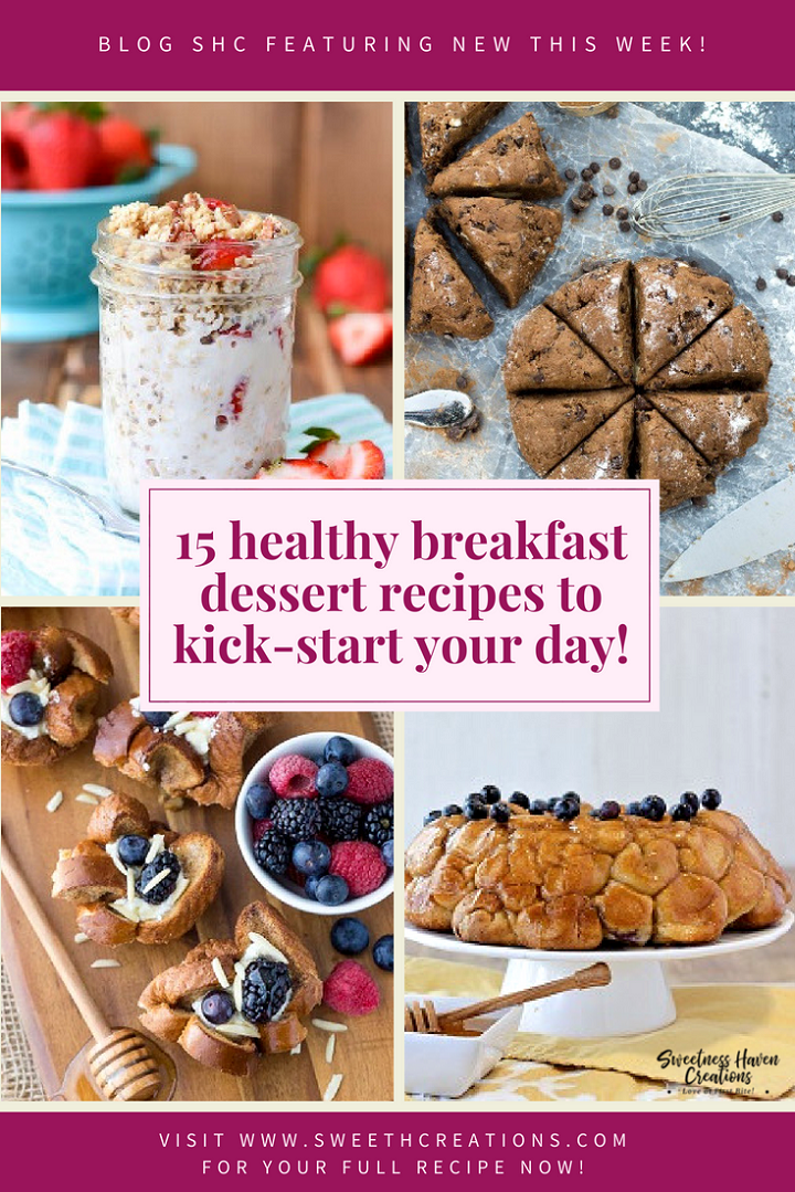 15 HEALTHY BREAKFAST DESSERT RECIPES TO KICK START YOUR DAY!