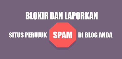 Melaporkan dan Menghindari Situs Perujuk Spam di Blog