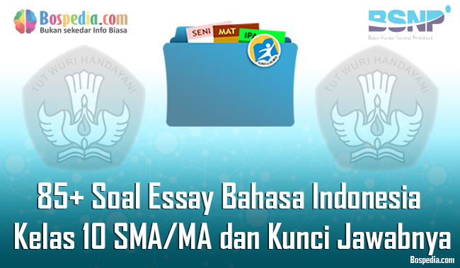Lengkap 85 Contoh Soal Essay Bahasa Indonesia Kelas 10 Sma Ma Dan Kunci Jawabnya Terbaru Bospedia