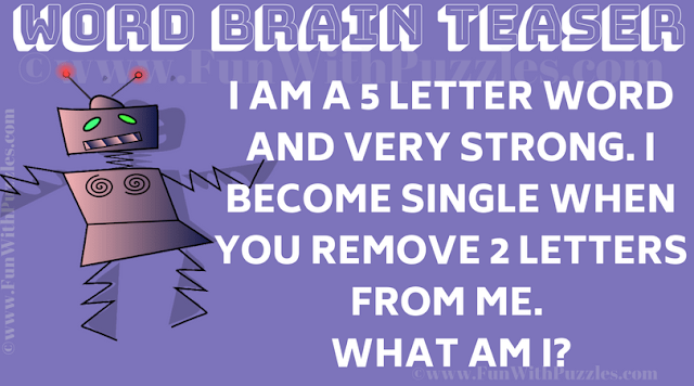 Word Brain Teaser: I am a 5 letter word and very strong. I become single when you remove 2 letters from me.  What am I?