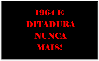 A imagem de fundo vermelho e letras nas cores vermelha está escrito: 1964 e ditadura nunca mais! Após 55 anos do golpe, governo festeja com ódio, as torturas, as mortes e os desaparecidos desse período entre 1964/85. Porém, nunca um Presidente da República eleito através do voto popular festejou o golpe. Somente esse em sua insensatez, está disposto a comemorar o golpe mais criminoso; da história da República.