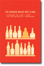 The Buddha Walks Into A Bar: A Guide to Life for a New Generation