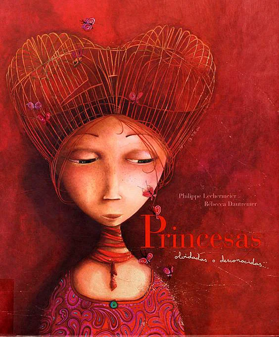 Portada en tamaño grande del cuento ilustrado Princesas olvidadas o desconocidas de Philippe Lechermeier ilustrado por Rébecca Dautremer