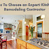 Tips To Choose an Expert Kitchen Remodeling Contractor