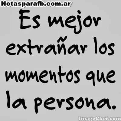 Nota 290 - Es mejor extrañar los momentos... | Notas ImageChef