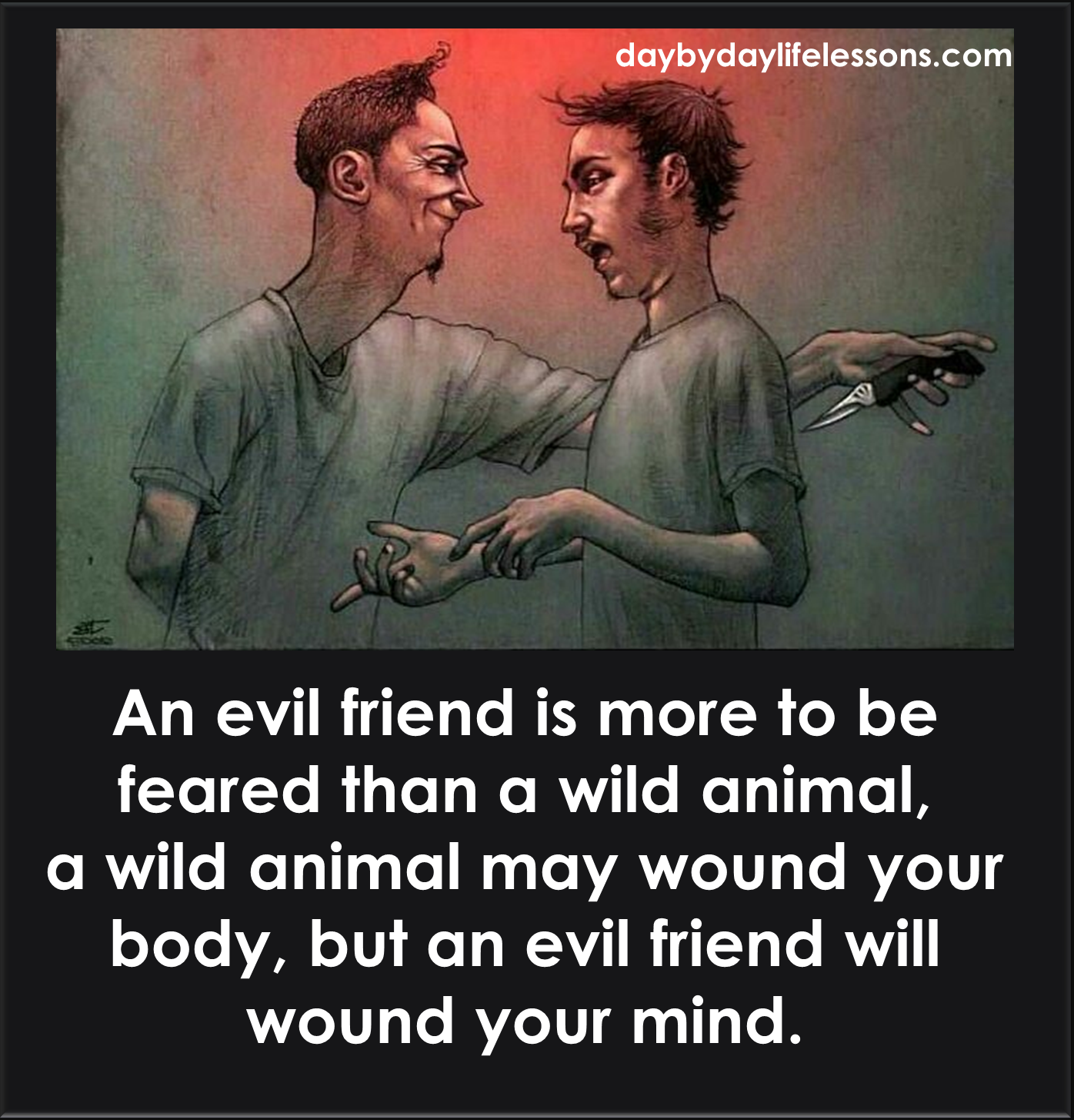 An evil friend is more to be feared than a wild animal, a wild animal