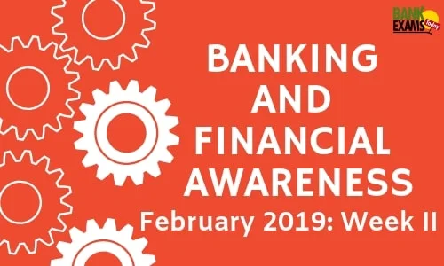 Banking and Financial Awareness February 2019: Week II