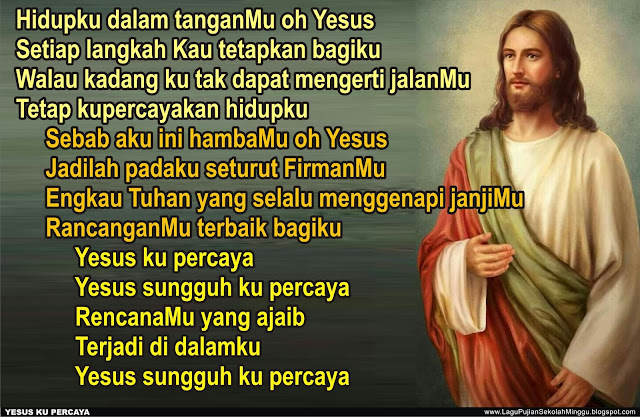 Lirik Lagu Pujian Rohani Kristen Sekolah Minggu Gereja Tuhan Yesus Lirik Lagu Yesus Ku Percaya