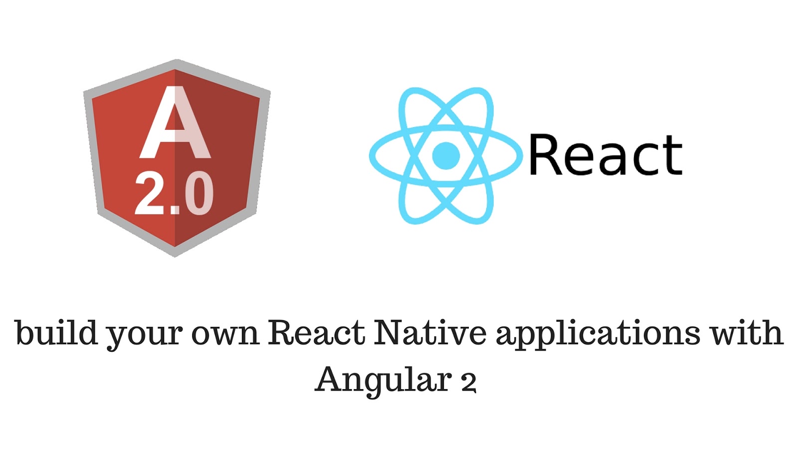build your own React Native applications with Angular 2