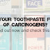 Is Your Toothpaste Full Of Carcinogens? Check this list...