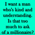 I want a man who's kind and understanding. Is that too much to ask of a millionaire?