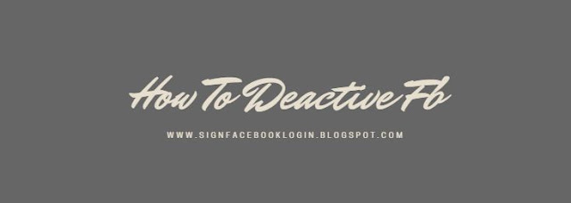 How To Deactive Fb How To Deactive Fb
