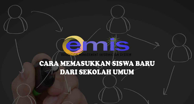 Cara Memasukkan Siswa Baru dari Sekolah Umum Ke Emis Online