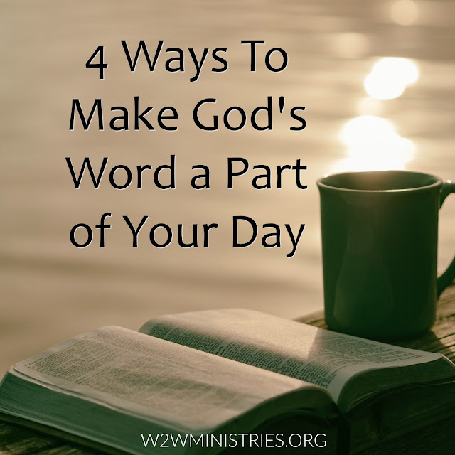 4 Ways To Make God's Word a Part of Your Day   #w2wwordfilledwednesday #Bible #GodsWord #Dailybread