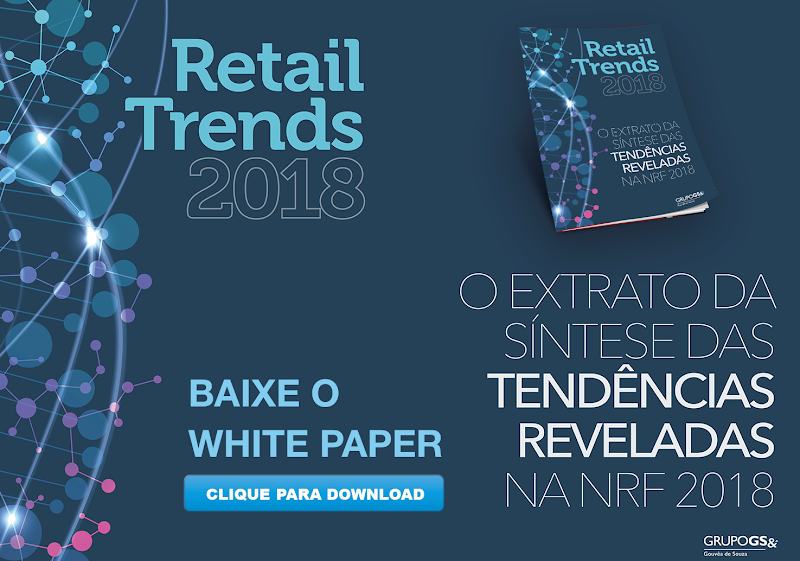 Grupo GS& Gouvêa de Souza apresenta Retail Trends 2018 Grupo GS& Gouvêa de Souza apresenta Retail Trends 2018