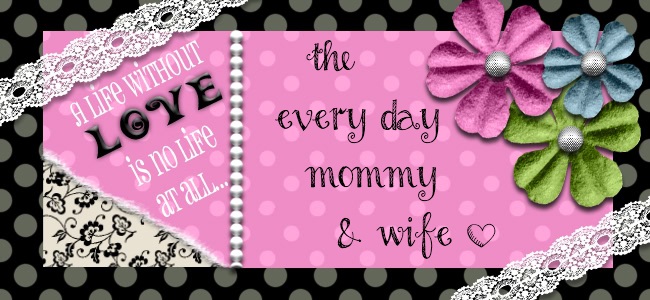 The Every Day Mommy & Wife