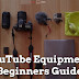 YouTube Equipment For Beginners || The Only Guide You Need