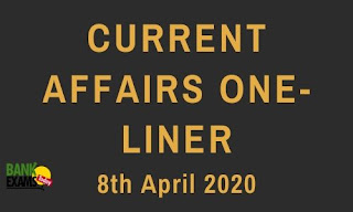 Current Affairs One-Liner: 8th April 2020