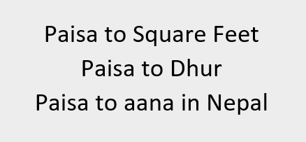 Paisa to Square Feet | Paisa to Dhur | Paisa to aana in Nepal