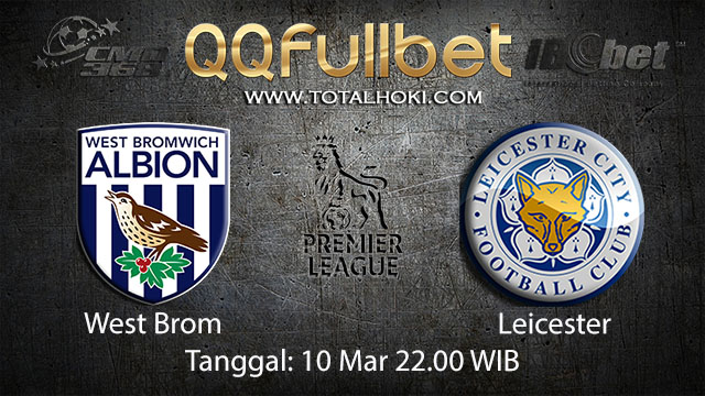 BOLA88 - PREDIKSI TARUHAN BOLA WEST BROM VS LEICESTER 10 MARET 2018 ( ENGLISH PREMIER LEAGUE )
