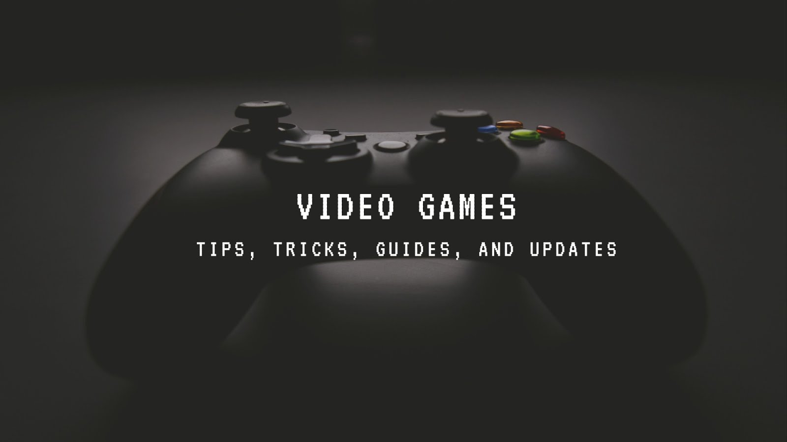 Video Games Tips, Tricks, and Guides