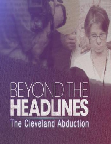 Cleveland Abduction Beyond The Headlines 2015 - Full (HD)