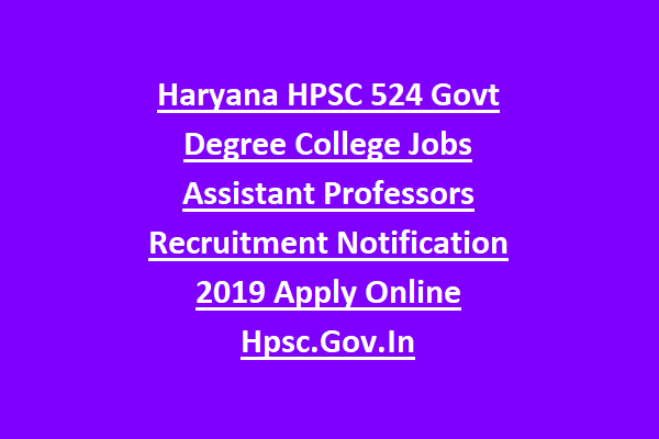 Haryana Hpsc 524 Govt Jobs Assistant Professors Recruitment