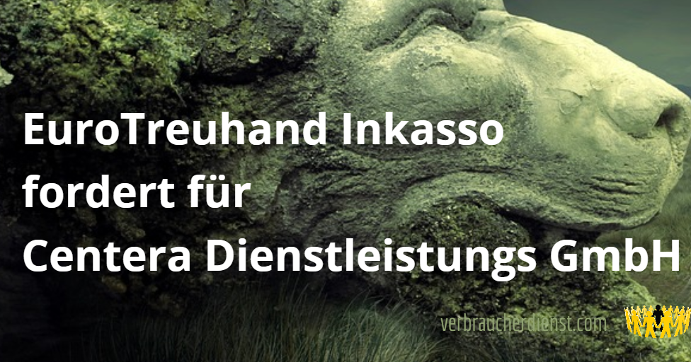 EuroTreuhand Inkasso GmbH fordert für Centera ...