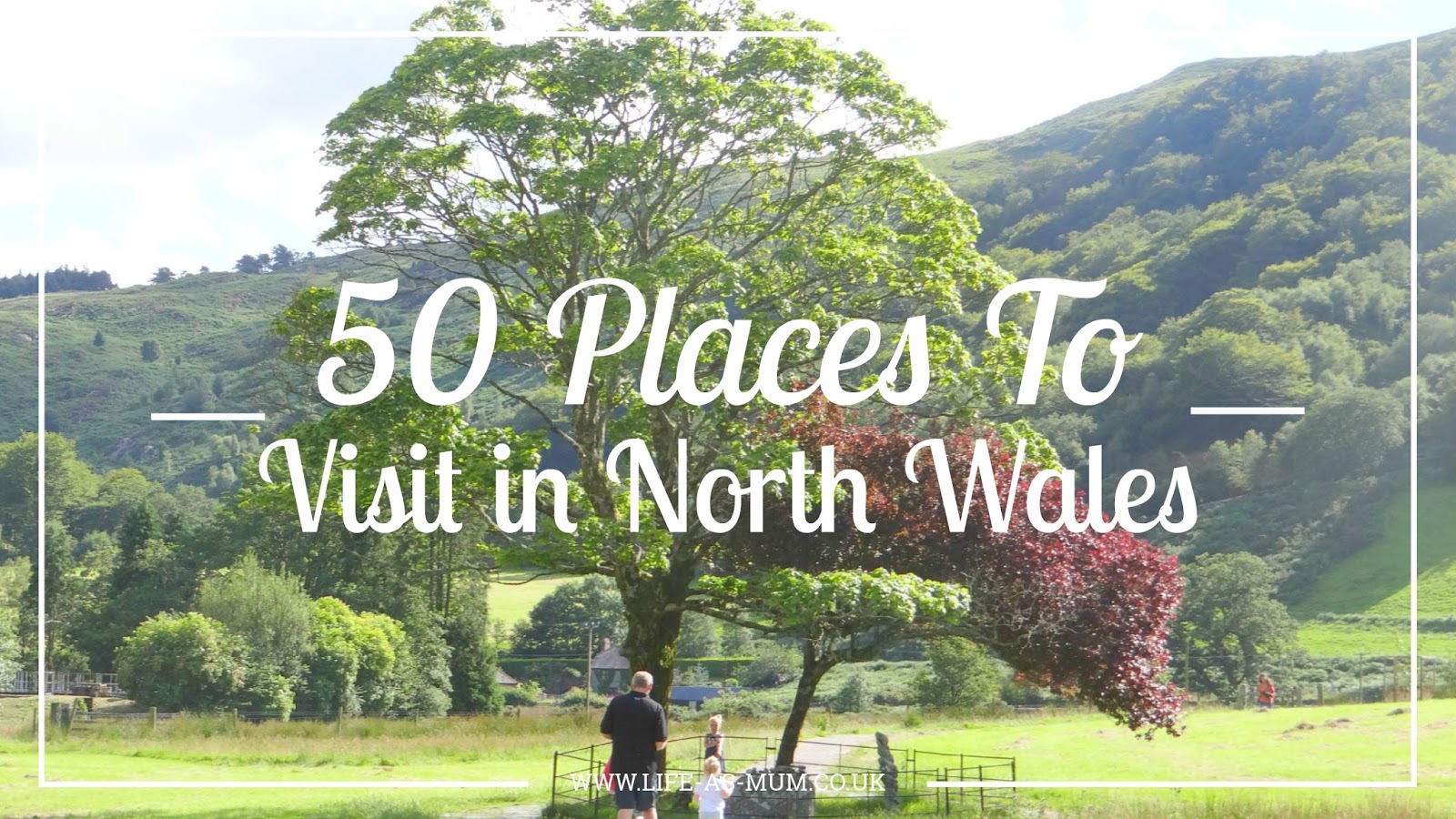 50 Places To Visit In North Wales Life as Mum UK Family Lifestyle Blog