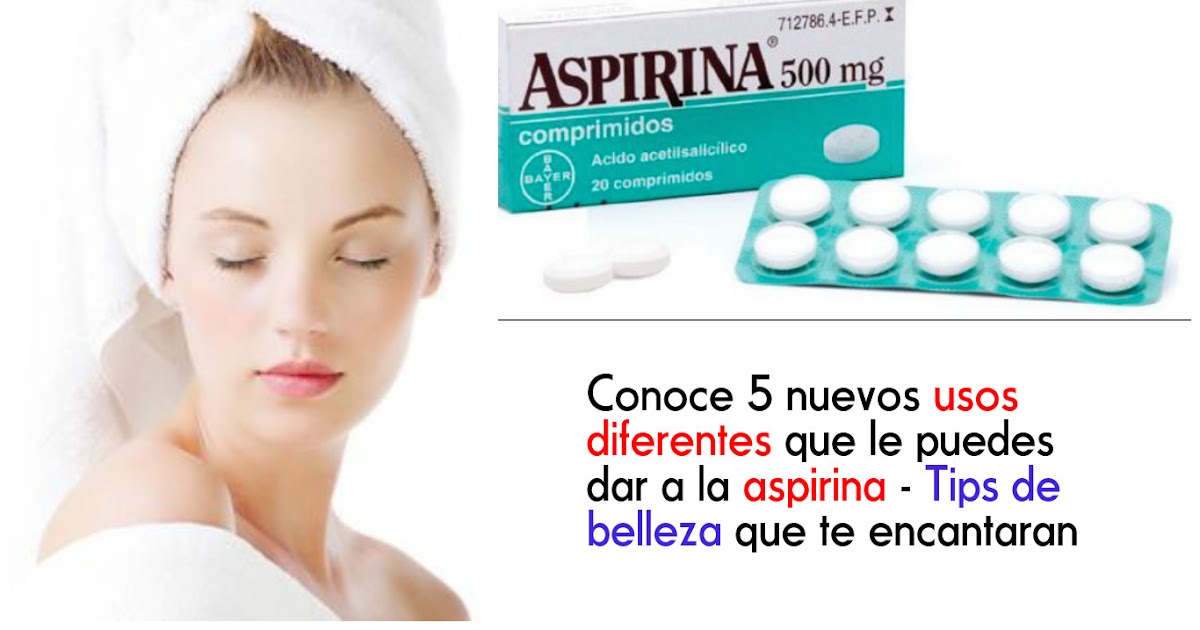 Conoce 5 usos diferentes que le puedes dar a la aspirina cositasconmesh