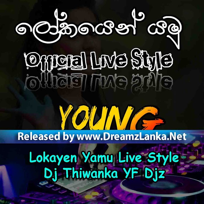 Lokayen Yamu Official Live Style - Dj Thiwanka YF Djz
