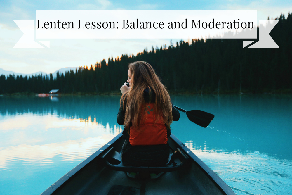 Journey of a Catholic Nerd Writer Lenten Lesson Balance and Moderation