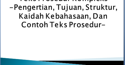 Teks Prosedur Kompleks Pengertian Tujuan Struktur Kaidah Kebahasaan Dan Contoh Teks Prosedur Terbaru
