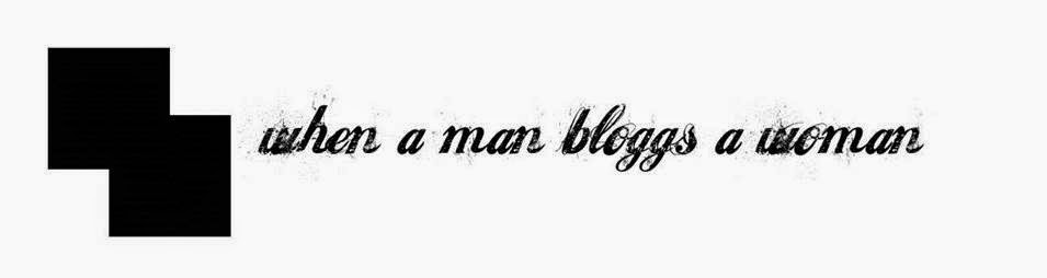 when a man bloggs a woman