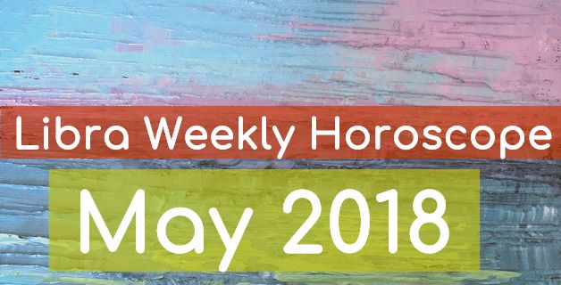 Libra Weekly Horoscope May 2018