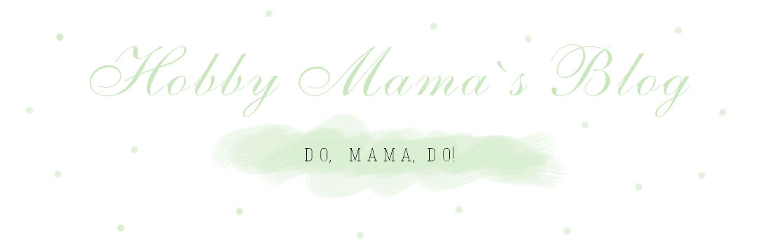 Hobby Mama`s Blog
