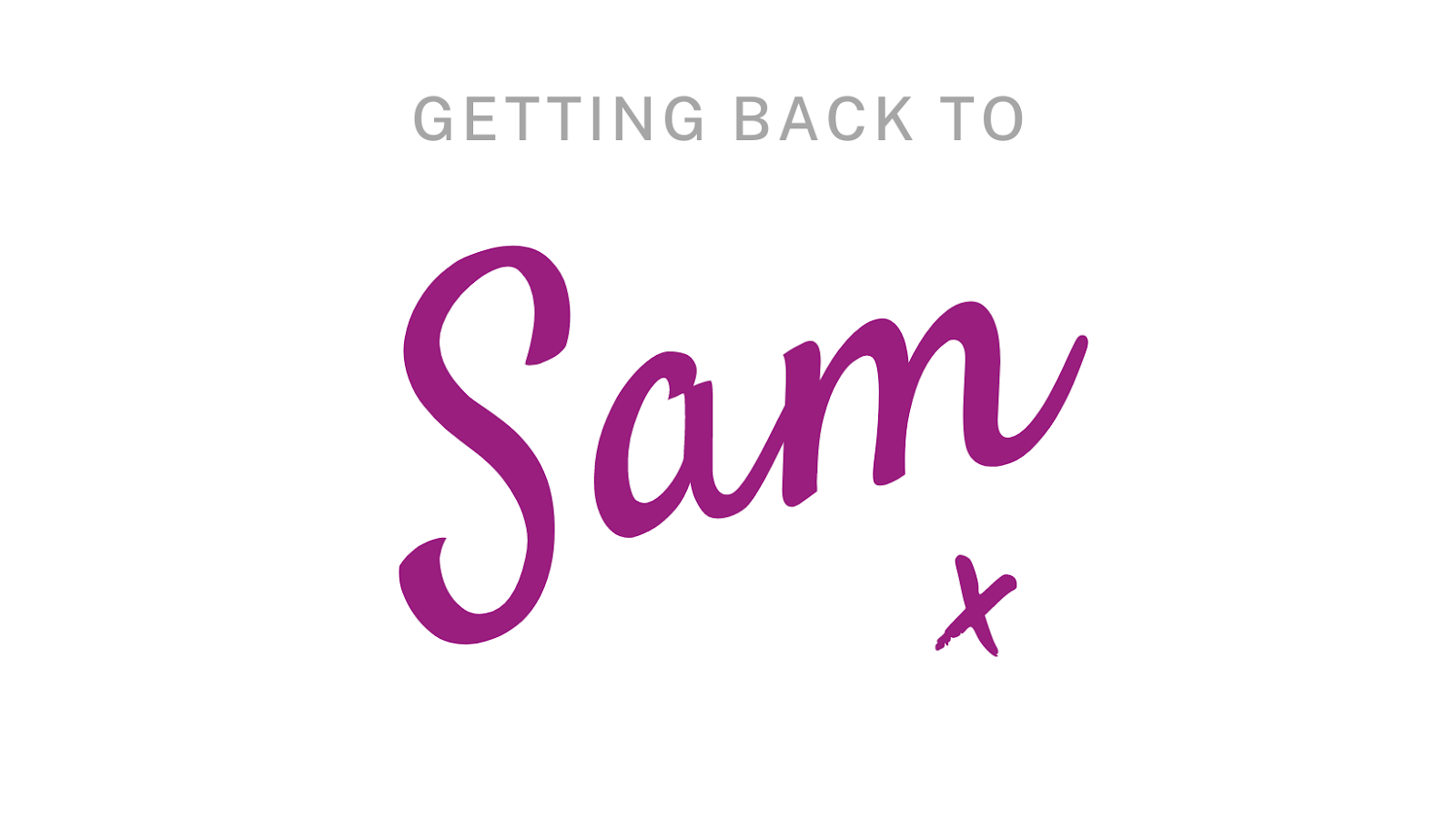 Getting back to Sam