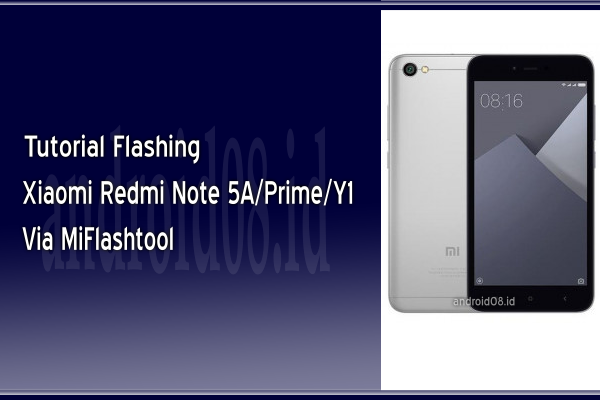 Tutorial Flashing Xiaomi Redmi Note 5A/Prime/Y1 via Fastboot Mode (MiFlashtool)
