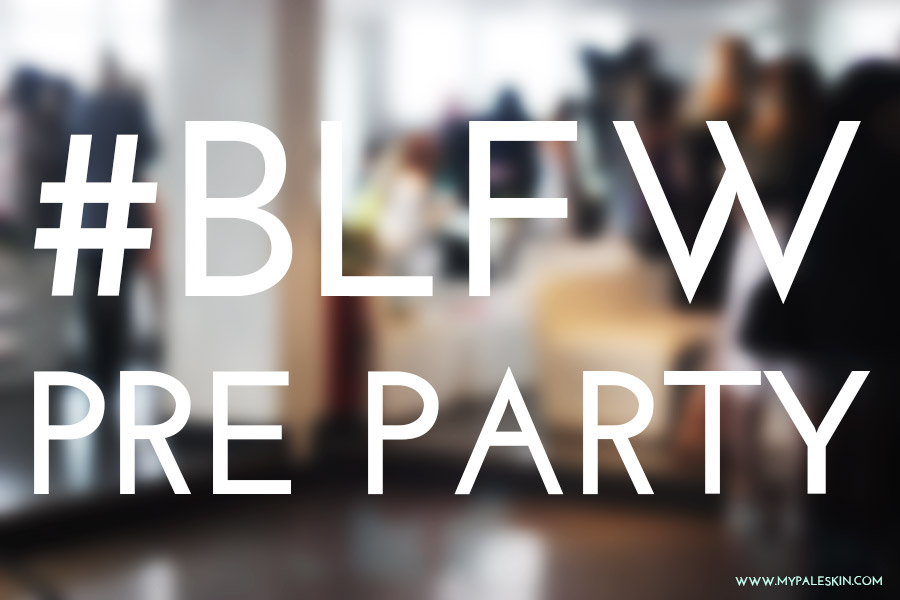 #blfw, bloggers love fashion week, blogger event, my pale skin, bloggers love