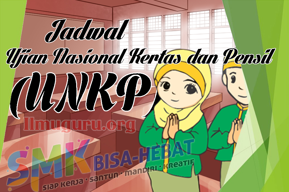 Surat Edaran Tentang Penambahan Jadwal Ujian Nasional Kertas dan Pensil Jadwal UNKP Jenjang SMK/MAK Tahun Pelajaran 2018/2019