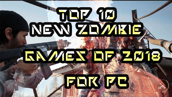 Top 10 NEW Zombie Games of 2018 For pc 