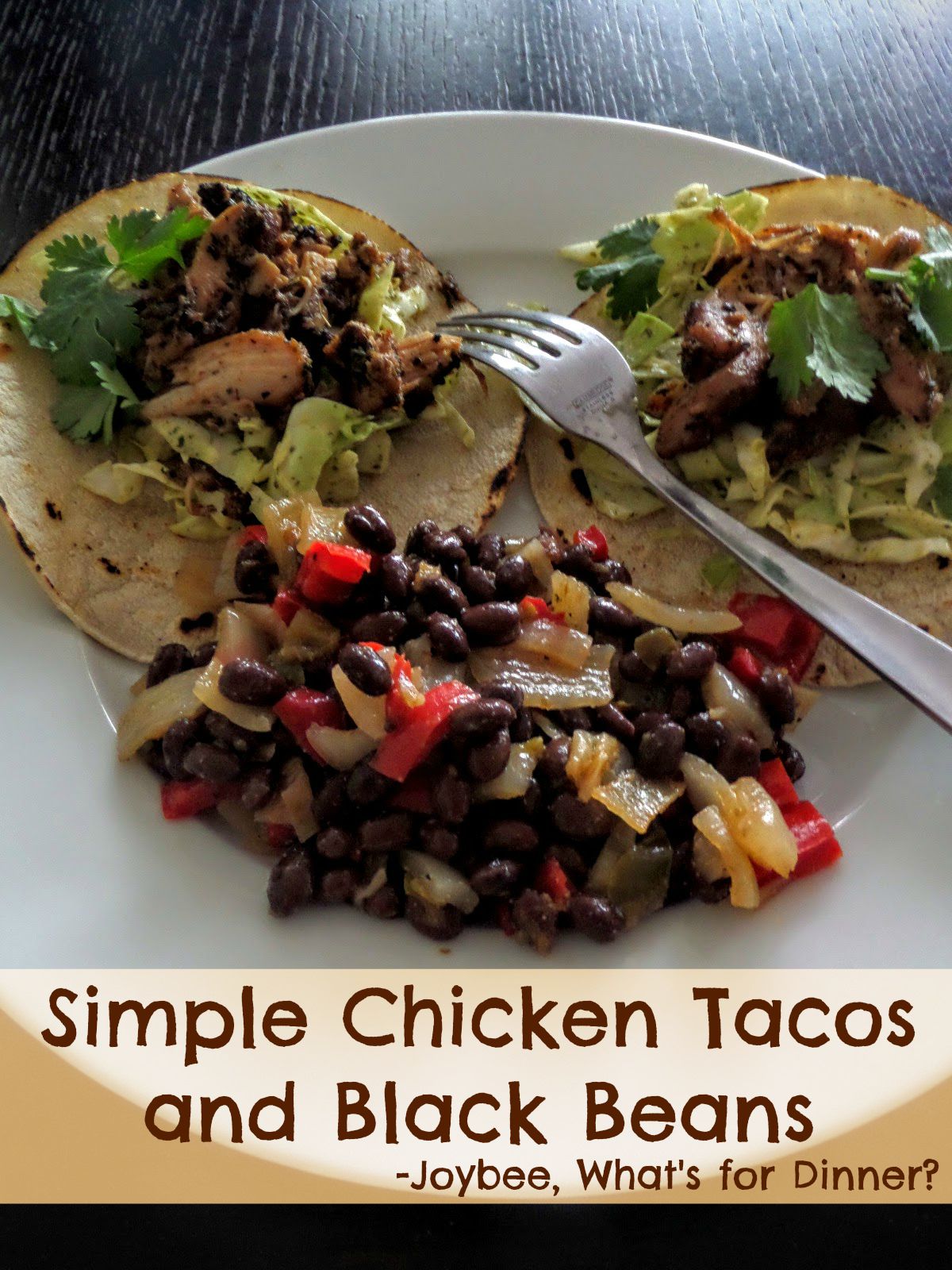 Simple Chicken Tacos and Black Beans Joybee, What's for Dinner?