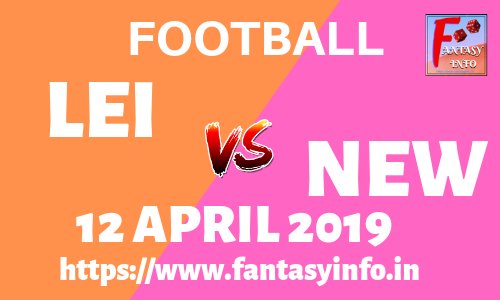 LEI vs NEW Dream11football 12 April 2019 Leicester vs Newcastle United Probable11 Playing11 Team News