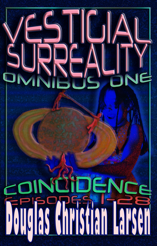 Episodes 1-28 collected in Omnibus One, the Sunday SciFi-Fantasy Serial on reality, Vestigial Surreality