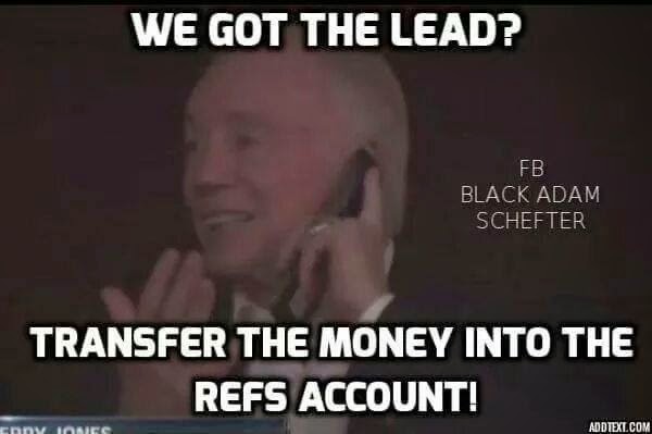 we got the lead? transfer the money into the refs account!