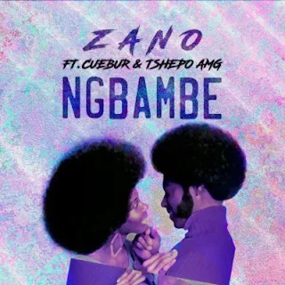 Zano Feat. Cuebur & Tshego AMG – Ng’bambe [m]