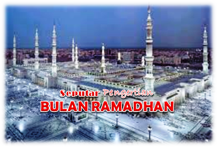 Seputar Pengertian Bulan Ramadhan