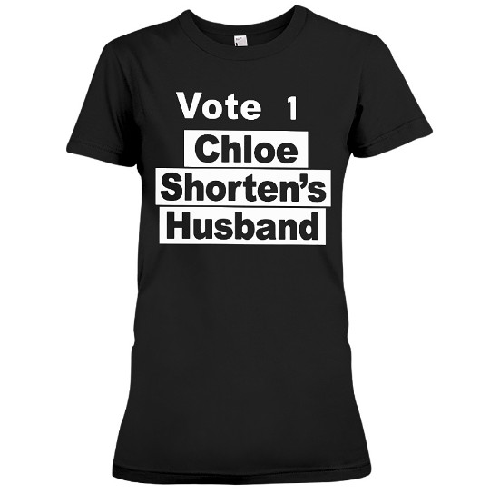 vote 1 chloe shorten's husband T Shirts Hoodie Sweatshirt